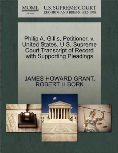 Philip A. Gillis, Petitioner, V. United States. U.S. Supreme Court Transcript of Record with Supporting Pleadings