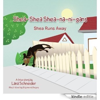 Shea-Shea Shea-na-ni-gans Shea Runs Away : Shea Runs Away (English Edition) [Kindle-editie]