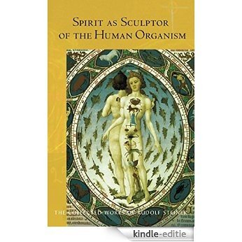 Spirit as Sculptor of the Human Organism (Collected Works of Rudolf Steiner) [Kindle-editie]