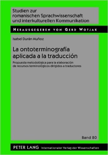 La Ontoterminografia Aplicada a la Traduccion: Propuesta Metodologica Para La Elaboracion de Recursos Terminologicos Dirigidos a Traductores