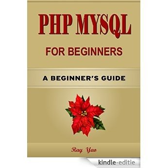 PHP : MYSQL for Beginners, A smart way to learn PHP & MYSQL. Plain & Simple. PHP programming, PHP in easy steps, Start coding today: A Beginner's Guide, Fast & Easy: Learn PHP Fast! (English Edition) [Kindle-editie]