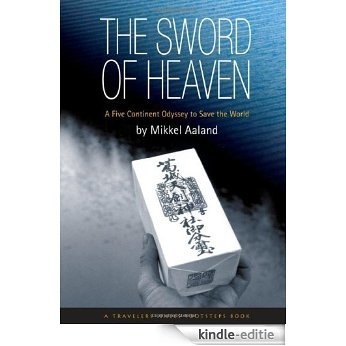 The Sword of Heaven: A Five Continent Odyssey to Save the World (Travelers' Tales Guides) [Kindle-editie]