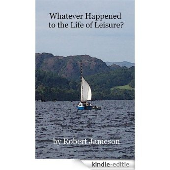 Whatever Happened to the Life of Leisure? (English Edition) [Kindle-editie] beoordelingen