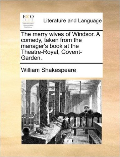 The Merry Wives of Windsor. a Comedy, Taken from the Manager's Book at the Theatre-Royal, Covent-Garden. baixar