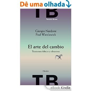El arte del cambio: Trastornos fóbicos y obsesivos (Terapia Breve) (Spanish Edition) [eBook Kindle]
