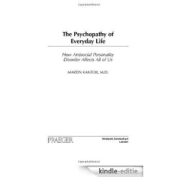 The Psychopathy of Everyday Life: How Antisocial Personality Disorder Affects All of Us [Kindle-editie]