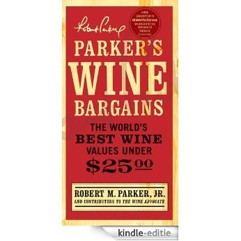 Parker's Wine Bargains: The World's Best Wine Values Under $25 (English Edition) [Kindle-editie]