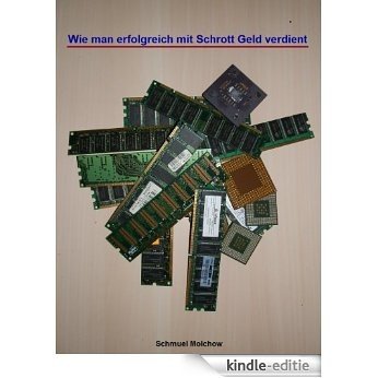 Wie man erfolgreich mit Schrott Geld verdient (German Edition) [Kindle-editie]