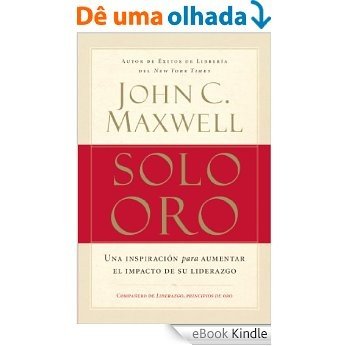 Solo oro: Una inspiración para aumentar el impacto de su liderazgo (Spanish Edition) [eBook Kindle]