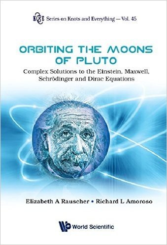 Orbiting the Moons of Pluto: Complex Solutions to the Einstein, Maxwell, Schrodinger and Dirac Equations