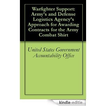 Warfighter Support: Army's and Defense Logistics Agency's Approach for Awarding Contracts for the Army Combat Shirt (English Edition) [Kindle-editie]