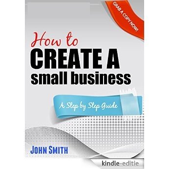 How to Create a Small Business: A Step by Step Guide (English Edition) [Kindle-editie]