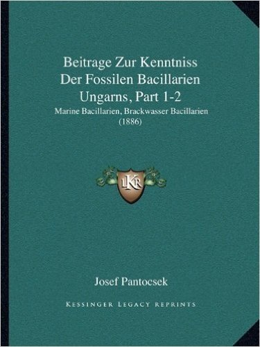 Beitrage Zur Kenntniss Der Fossilen Bacillarien Ungarns, Part 1-2: Marine Bacillarien, Brackwasser Bacillarien (1886)
