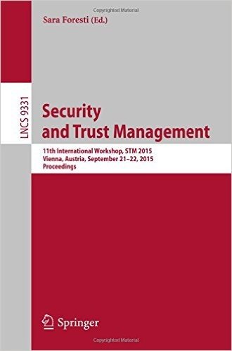 Security and Trust Management: 11th International Workshop, STM 2015, Vienna, Austria, September 21-22, 2015, Proceedings
