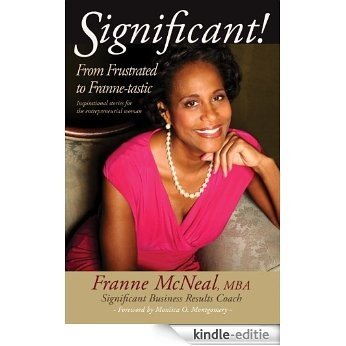 Significant! From Frustrated to Franne-tastic: Inspirational Stories for the Entrepreneurial Woman. (English Edition) [Kindle-editie]