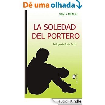 La soledad del portero (Spanish Edition) [eBook Kindle]