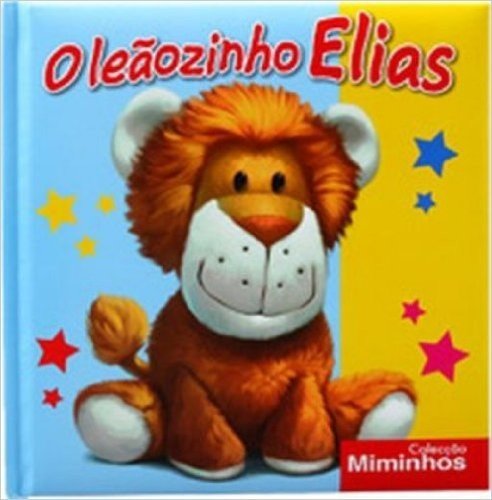 O Leãozinho Elias - Coleção Miminhos