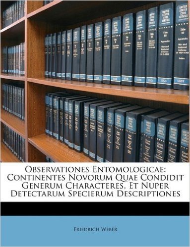 Observationes Entomologicae: Continentes Novorum Quae Condidit Generum Characteres, Et Nuper Detectarum Specierum Descriptiones