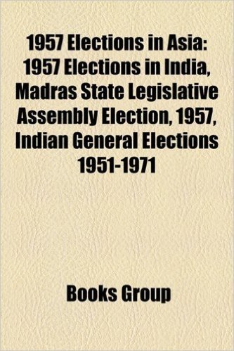 1957 Elections in Asia: 1957 Elections in India, Madras State Legislative Assembly Election, 1957, Indian General Elections 1951-1971