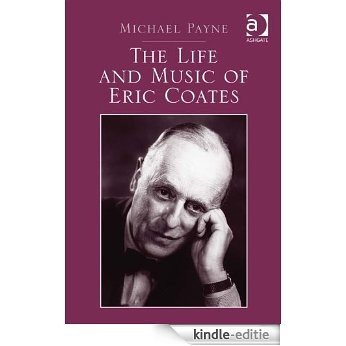 The Life and Music of Eric Coates [Kindle-editie]