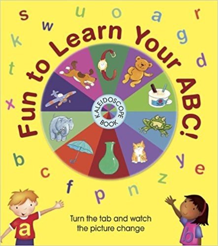 Fun to Learn Your ABC! Kaleidoscope Book: Turn the Tab and Watch the Picture Change