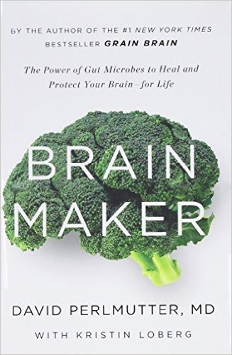 Brain Maker: The Power of Gut Microbes to Heal and Protect Your Brainfor Life