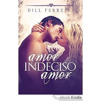 Amor, Indeciso Amor [eBook Kindle]