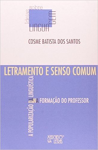 Letramento e Senso Comum. A Popularização da Linguística na Formação do Professor