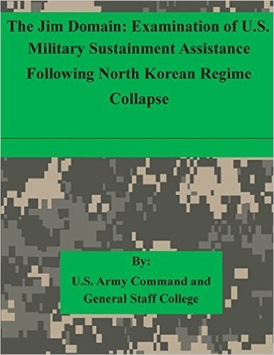 The Jim Domain: Examination of U.S. Military Sustainment Assistance Following North Korean Regime Collapse