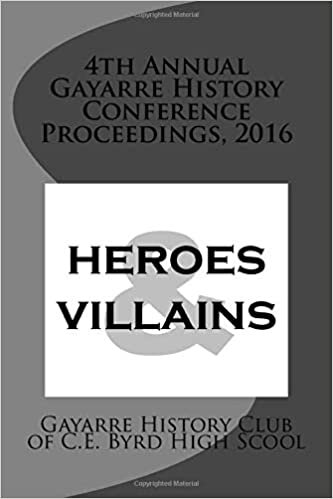 indir 4th Annual Gayarre History Conference Proceedings, 2016: Heroes &amp; Villain: Volume 4 (Proceedings of the Gayarre History Conference)