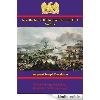 Recollections Of The Eventful Life Of A Soldier. By The Late Joseph Donaldson, Sergeant In The Ninety-Fourth Scots Brigade (English Edition) [Kindle-editie]