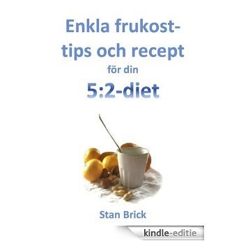 Enkla frukosttips och recept för din 5:2-diet (Swedish Edition) [Kindle-editie]