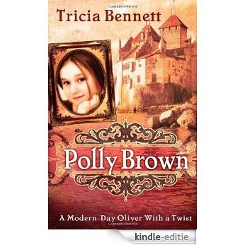 Polly Brown: A Modern-Day Oliver With a Twist [Kindle-editie]