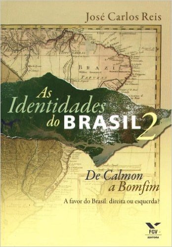 As Identidades do Brasil 2. De Calmon a Bomfim. A Favor do Brasil. Direita ou Esquerda?