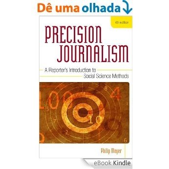 Precision Journalism: A Reporter's Introduction to Social Science Methods [eBook Kindle]