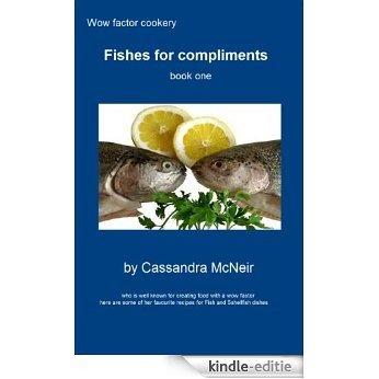 Fishes for compliments - book 1 (Wow factor cookery - Fish recipes - book 1) (English Edition) [Kindle-editie]