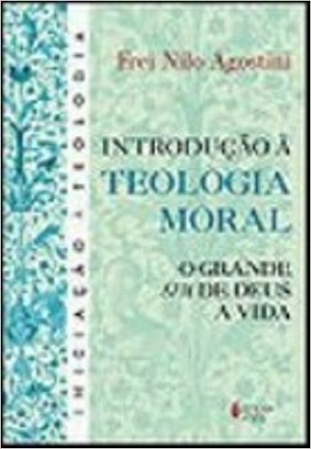 Introdução à Teologia Moral. O Grande sim de Deus à Vida