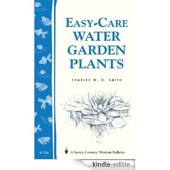 Easy-Care Water Garden Plants: Storey Country Wisdom Bulletin A-236 (Storey Country Wisdom Bulletin, a-236) (English Edition) [Kindle-editie]