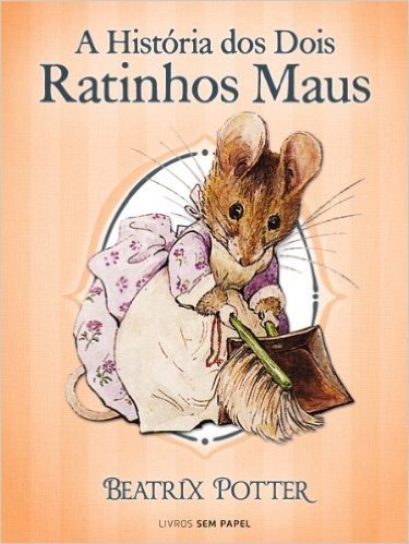 A História dos Dois Ratinhos Maus (Coleção Beatrix Potter Livro 5)
