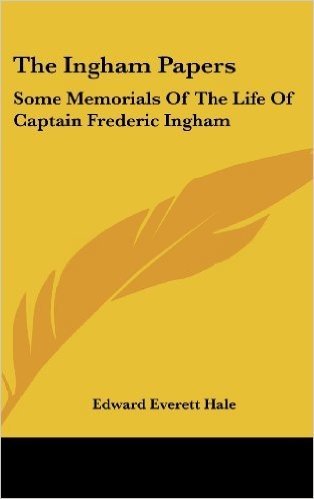 The Ingham Papers: Some Memorials of the Life of Captain Frederic Ingham
