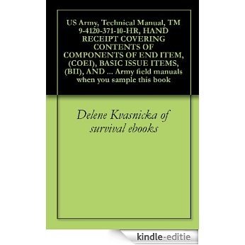 US Army, Technical Manual, TM 9-4120-371-10-HR, HAND RECEIPT COVERING CONTENTS OF COMPONENTS OF END ITEM, (COEI), BASIC ISSUE ITEMS, (BII), AND ADDITIONAL ... when you sample this book (English Edition) [Kindle-editie]