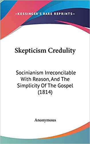 indir Skepticism Credulity: Socinianism Irreconcilable With Reason, And The Simplicity Of The Gospel (1814)