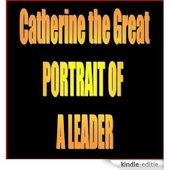Catherine the Great: Portrait of a Leader (English Edition) [Kindle-editie]