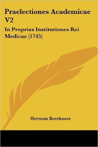 Praelectiones Academicae V2: In Proprias Institutiones Rei Medicae (1745)