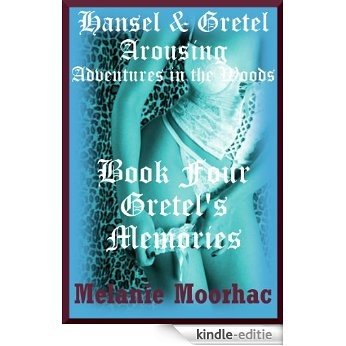 Gretel's Memories: A Fairy Tale Erotica Story (Hansel and Gretel Arousing Book 9) (English Edition) [Kindle-editie]
