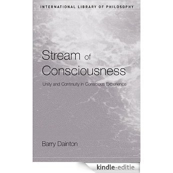 Stream of Consciousness: Unity and Continuity in Conscious Experience (International Library of Philosophy) [Kindle-editie]