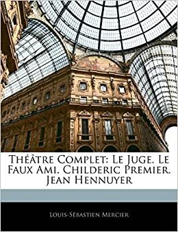 indir Théâtre Complet: Le Juge. Le Faux Ami. Childeric Premier. Jean Hennuyer