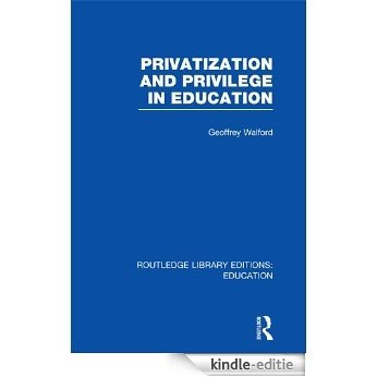 Privatization and Privilege in Education (RLE Edu L) (Routledge Library Editions: Education) [Kindle-editie]