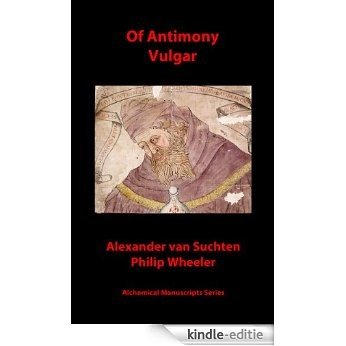 Of Antimony Vulgar (Alchemical Manuscripts Book 13) (English Edition) [Kindle-editie]