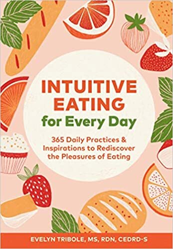 Intuitive Eating for Every Day: 365 Daily Practices & Inspirations to Rediscover the Pleasures of Eating